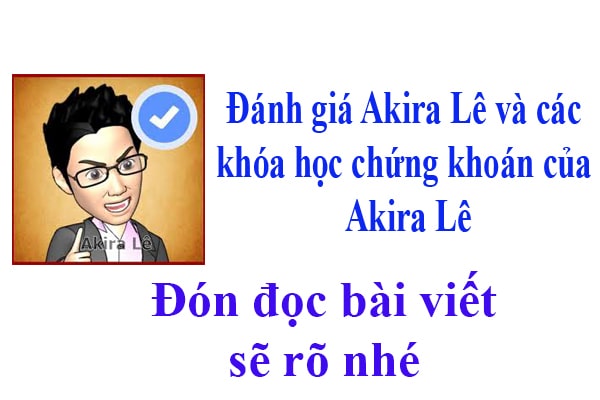 Đánh giá Akira Lê và các khóa học chứng khoán của Akira Lê 1 Đánh giá các khóa học chứng khoán của Akira lê